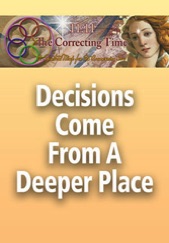 Correcting Time - Decisions Come From A Deeper Place