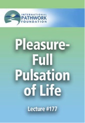 Pathworks - Pleassure Full Pulsation of Life - Lecture 177